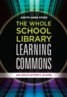 Image for The whole school library learning commons: an educator&#39;s guide