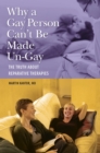 Image for Why a Gay Person Can&#39;t Be Made Un-Gay: The Truth About Reparative Therapies