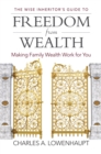 Image for The wise inheritor&#39;s guide to freedom from wealth: making family wealth work for you