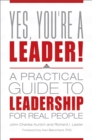 Image for Yes, You&#39;re a Leader!: A Practical Guide to Leadership for Real People