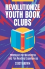 Image for Revolutionize Youth Book Clubs : Strategies for Meaningful and Fun Reading Experiences