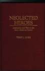 Image for Neglected heroes: leadership and war in the early medieval period