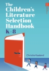 Image for The Children’s Literature Selection Handbook, K–8