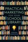 Image for Practical Marketing for Your School Library