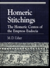 Image for Homeric stitchings: the Homeric Centos of the Empress Eudocia.
