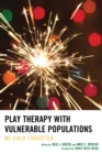Image for Play Therapy With Vulnerable Populations: No Child Forgotten