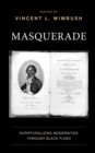 Image for Masquerade: scripturalizing modernities through Black flesh