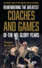Image for Remembering the greatest coaches and games of the NFL glory years: an inside look at the golden age of football