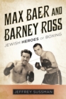 Image for Max Baer and Barney Ross: Jewish heroes of boxing
