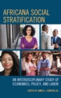 Image for Africana Social Stratification: An Interdisciplinary Study of Economics, Policy, and Labor
