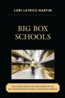 Image for Big Box Schools: Race, Education, and the Danger of the Wal-Martization of Public Schools in America