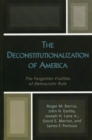Image for The deconstitutionalization of America: the forgotten frailties of democratic rule