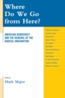 Image for Where do we go from here?: American democracy and the renewal of the radical imagination