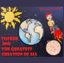 Image for Tucker and the Greatest Creation of All