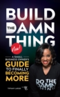Image for BUILD THE DAMN THING NOW: A SMALL BUSINESS OWNERS GUIDE TO FINALLY BECOMING MORE