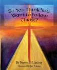 Image for So You Think You Want to Follow Christ?
