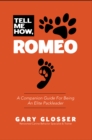 Image for Tell Me How, Romeo: A Companion Guide For Being An Elite Packleader