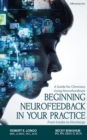 Image for Beginning Neurofeedback in Your Practice : A Guide for Clinicians Using Neurofeedback From Intake to Discharge