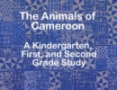 Image for The Animals of Cameroon A Kindergarten, First, and Second Grade Study