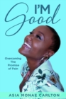 Image for I&#39;m Good : Overcoming The Promise of Pain