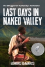 Image for Last Days in Naked Valley : The Struggle for Humanity&#39;s Homeland