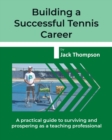 Image for Building a Successful Tennis Career : A practical guide on surviving and prospering as a teaching professional