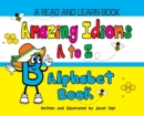 Image for Amazing Idioms A to Z, Alphabet Book : A Read and Learn Book