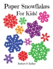 Image for Paper Snowflakes For Kids! : 6 Progressive Levels of Paper Folding and Cutting!