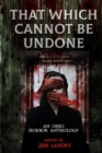 Image for That Which Cannot Be Undone : An Ohio Horror Anthology
