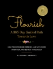Image for Flourish, A 365-Day Guided Path Towards Love : How to Experience More Joy, Live with More Intention, and Be True to Yourself