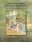 Image for Jacksonville&#39;s Emerald Necklace : From Goldmines to Woodland Trails