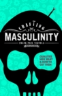 Image for Crafting Masculinity : Qualities Men Want &amp; How to Get Them