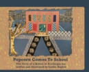 Image for Popcorn Comes to School : The Story of a Kitten in Kindergarten: The Story of A Kitten in Kindergarten