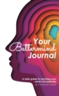 Image for Your Bettermind Journal : Self-help, guided journal designed to place yourself in a positive mindset, manage your focus, and push your abilities to the limit.