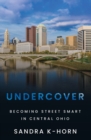 Image for Undercover : Becoming Street Smart in Central Ohio