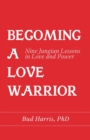 Image for Becoming a Love Warrior : Nine Jungian Lessons in Love and Power