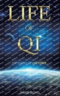 Image for Life of Qi : The Science of Life Force, Qi Gong &amp; Frequency Healing Technology for Health, Longevity, Meditation &amp; Spiritual Enlightenment.