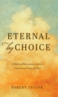 Image for Eternal by Choice : A Biblical Refutation of the Traditional View of Hell