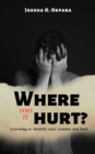 Image for Where Does It Hurt?: Learning to identify your trauma and heal