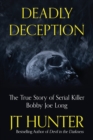 Image for Deadly Deception : The Murders of Serial Killer Bobby Joe Long