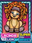 Image for Lacinda the Lion is a Super Youneek Beast : A Children&#39;s Book About Celebrating Being Unique