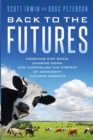 Image for Back to the Futures : Crashing Dirt Bikes, Chasing Cows, and Unraveling the Mystery of Commodity Futures Markets