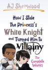 Image for How I Stole the Princess&#39;s White Knight and Turned Him to Villainy