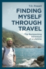Image for Finding Myself Through Travel : The Backpacking Adventure Of A Lifetime