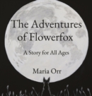 Image for The Adventures of Flowerfox : A Story for All Ages