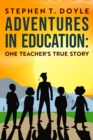 Image for Adventures in Education: One Teacher&#39;s True Story