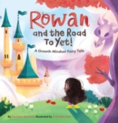 Image for Rowan and The Road To Yet! : A Growth Mindset Fairy Tale