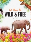 Image for Let Them Be Wild &amp; Free