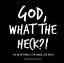 Image for God, What The Heck?! : 100 Devotionals for When Life Sucks