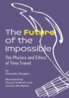 Image for The Future of the Impossible : The Physics and Ethics of Time Travel